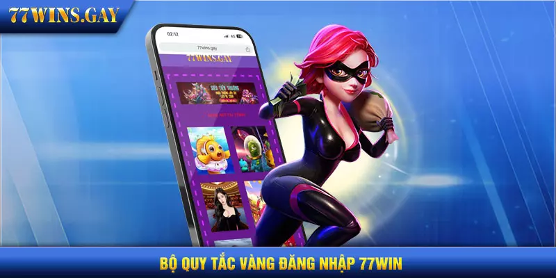 Bộ quy tắc vàng đăng nhập 77WIN