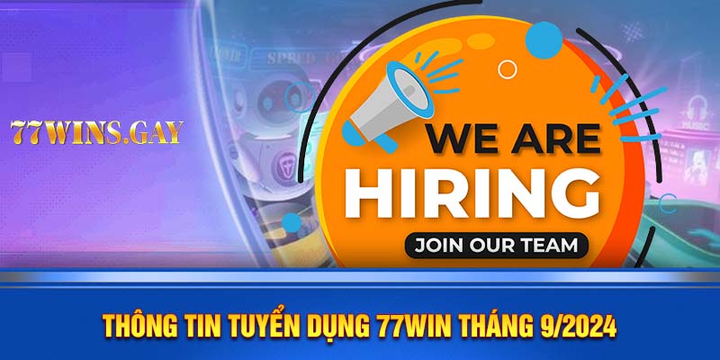 Thông tin tuyển dụng 77WIN tháng 9/2024