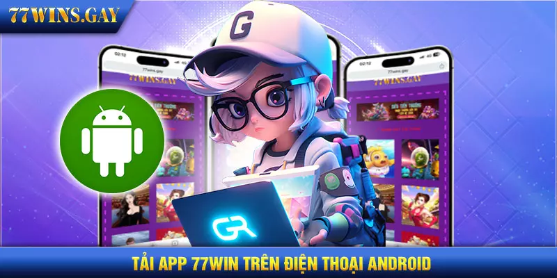 Tải app 77WIN trên điện thoại Android