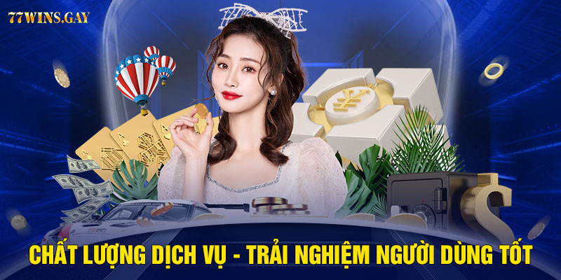 Chất lượng dịch vụ - Trải nghiệm người dùng tốt