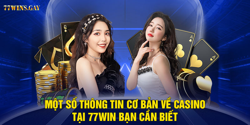 Một số thông tin cơ bản về casino 77WIN bạn cần biết