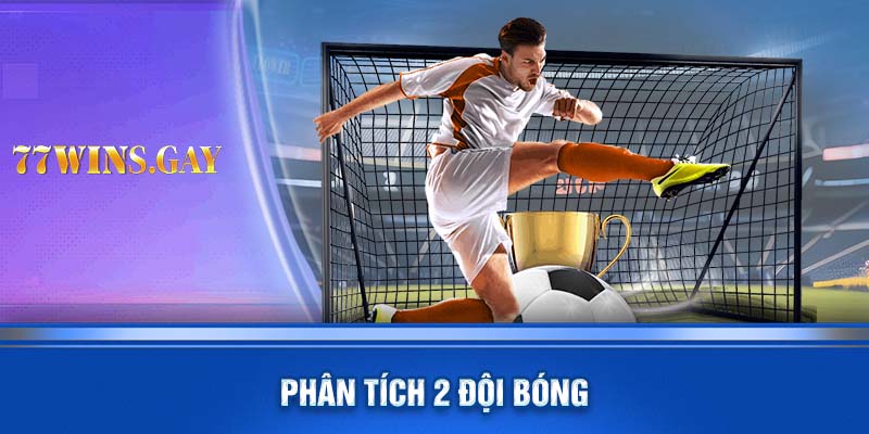 Phân tích 2 đội bóng để biết thế trận