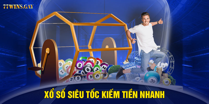 Xổ số siêu tốc kiếm tiền nhanh